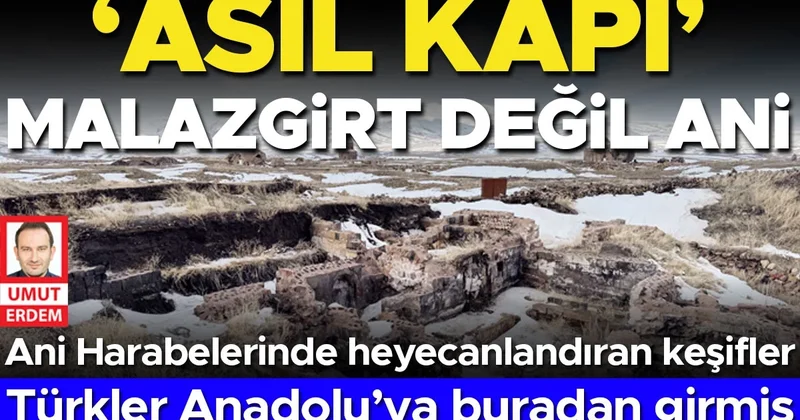 Kazı Başkanı Muhammet Arslan: ‘asıl kapı’ Malazgirt değil Ani... Türkler Anadolu’ya buradan girmiş