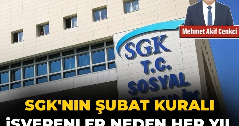 SGK’nın şubat kuralı: İşverenler neden her yıl aynı hataya düşüyor?