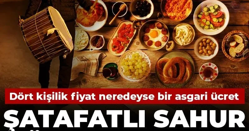 Şatafatlı sahur dönemi başladı! Dört kişilik fiyat neredeyse bir asgari ücret
