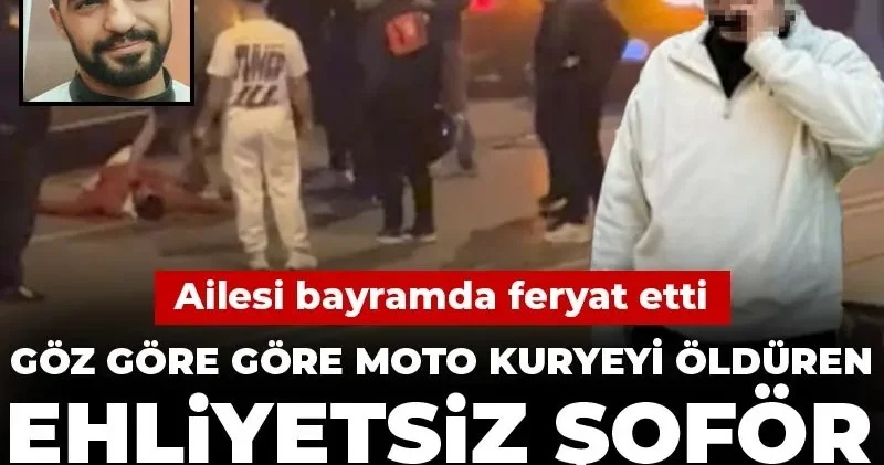 Göz göre göre moto kuryeyi öldüren ehliyetsiz şoför 15 gündür firari! Ailesi bayramda feryat etti