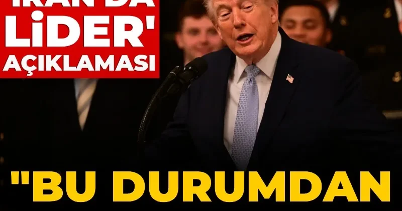 Trump tan İran da lider açıklaması: Bu durumdan memnunuz