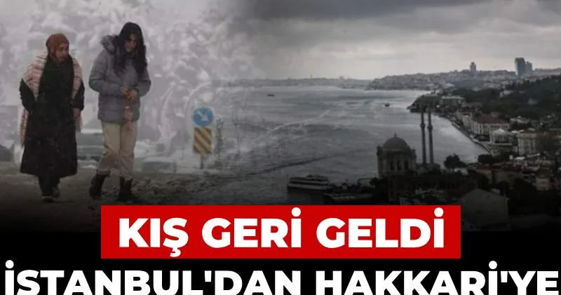 İstanbul dan Hakkari ye 17 ili sarı kodla uyardı: Kış geri geldi