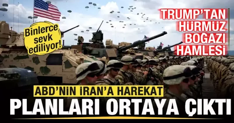 Harekat planları ortaya çıktı! Hürmüz Boğazı hamlesi! Binlerce sevk ediliyor