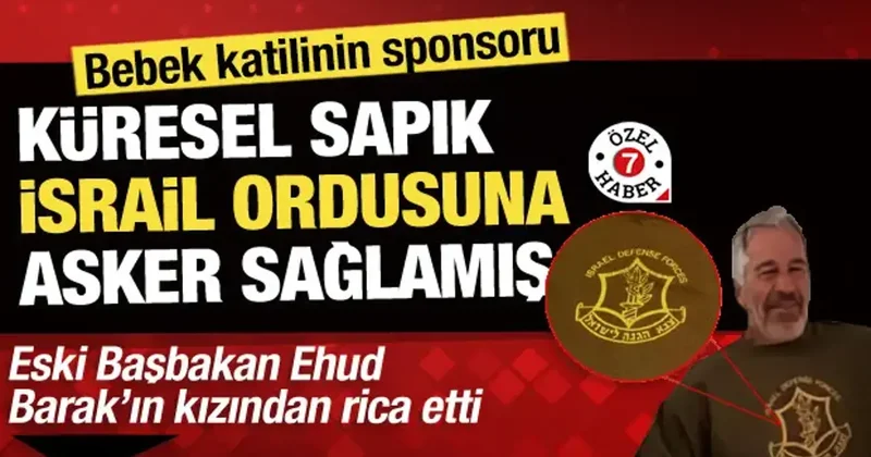 Pedofili ağı lideri Epstein sadece çocuk kaçırmıyor! IDF için asker de temin ediyor