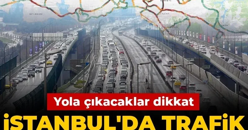 Yola çıkacaklar dikkat: İstanbul da trafik adım adım ilerliyor