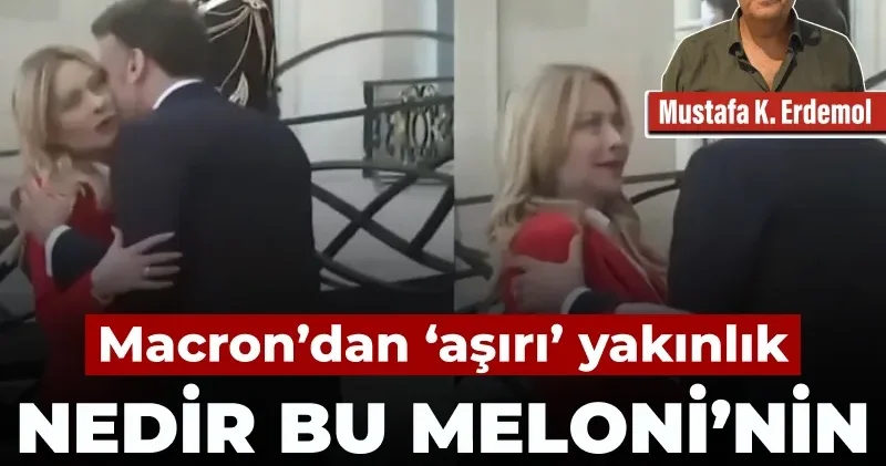 Macron’dan aşırı yakınlık: Nedir bu Meloni’nin çektikleri