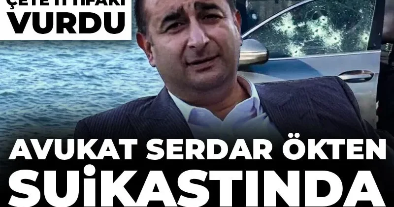 Avukat Serdar Ökten suikastında iddianame tamam! Savcılık iki kez koruma istedi çete ittifakı vurdu