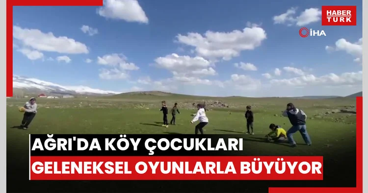 Ağrı da köy çocukları geleneksel oyunlarla büyüyor