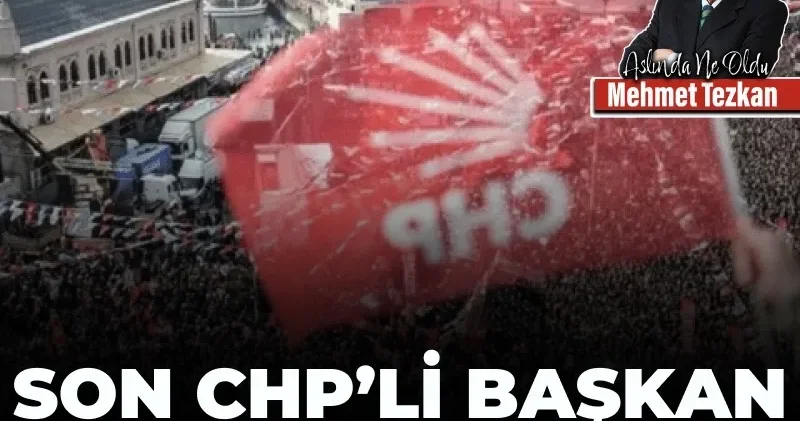 Son CHP’li başkan tutuklanana kadar!