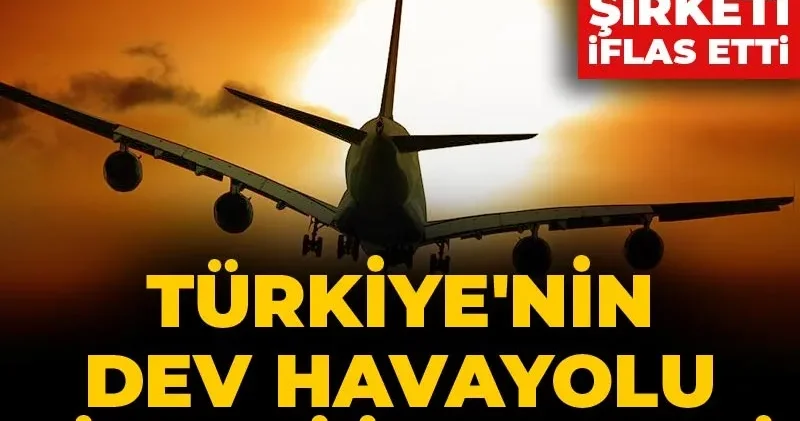 Bir dönemin en çok kullanılan firmasıydı: Türkiye nin dev havayolu şirketi iflas etti