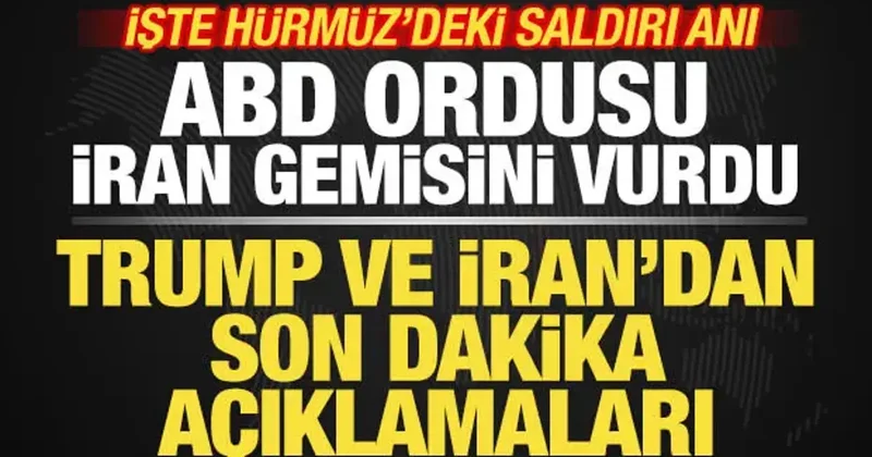 Trump son dakika duyurdu! ABD ordusu İran gemisini vurdu! İşte Hürmüz deki saldırı anı