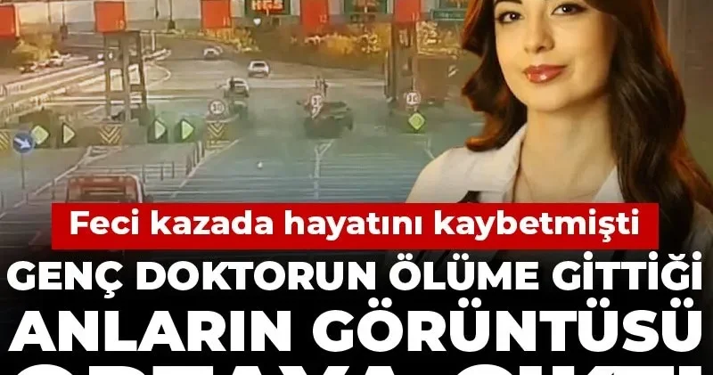 Feci kazada hayatını kaybetmişti: Genç doktorun ölüme gittiği anların görüntüsü ortaya çıktı