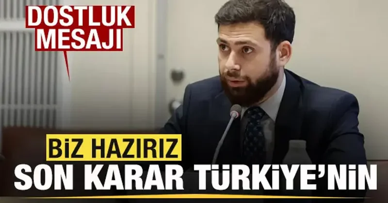 Dostluk mesajı: Biz hazırız, son karar Türkiye’nin