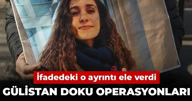 Gülistan Doku operasyonları sızdırıldı mı? İfadedeki o ayrıntı ele verdi