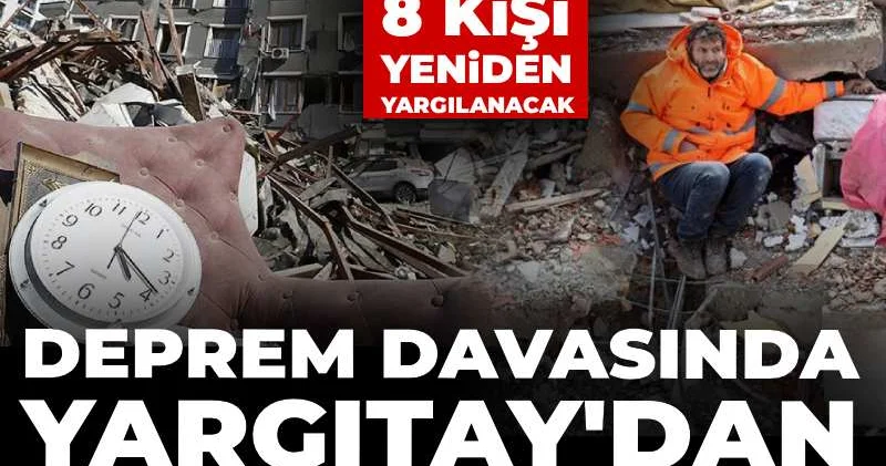 Deprem davasında Yargıtay dan bilirkişi bozması! Emsal kararda 8 kişi yeniden yargılanacak