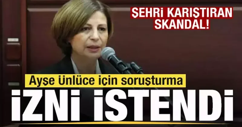 Eskişehir i karıştıran skandal! Ayşe Ünlüce için soruşturma izni istendi