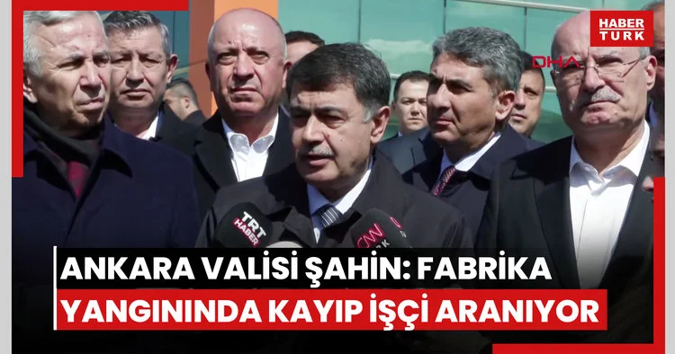 Ankara Valisi Şahin: Boya fabrikasındaki yangında kayıp 1 işçi için arama çalışmaları başlatıldı