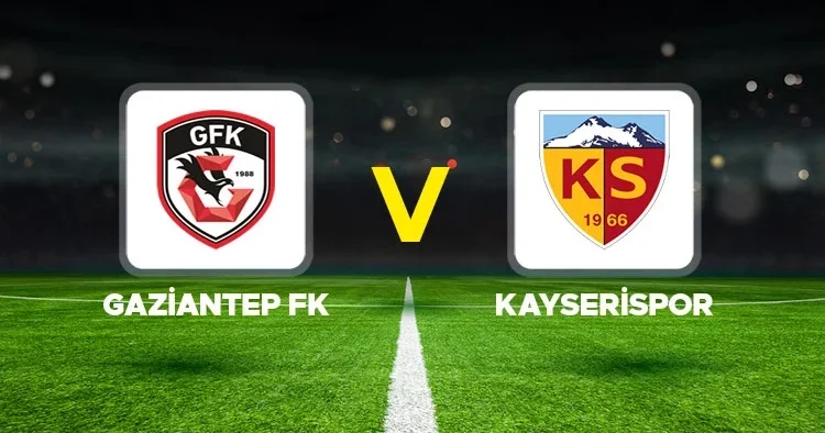 CANLI İZLE Gaziantep FK Kayserispor maçı ne zaman, saat kaçta, hangi kanalda? Süper Lig Gaziantep FK Kayserispor 11 ler