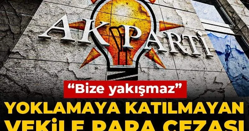 Yoklamaya katılmayan vekile para cezası AKP li ismin zoruna gitti: Bize yakışmaz