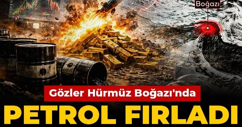 Petrol fırladı piyasalar çakıldı! Gözler Hürmüz Boğazı nda