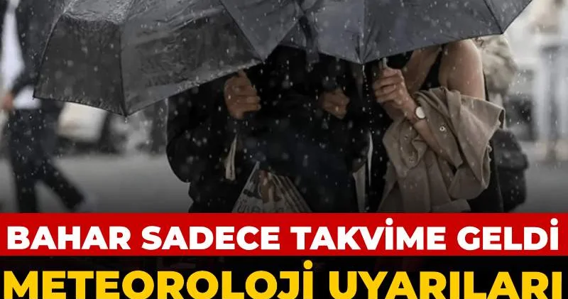 Bahar sadece takvimde geldi: Meteoroloji uyarıları peş peşe dizdi