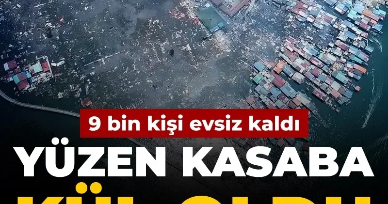 Yüzen kasaba kül oldu: 9 bin kişi evsiz kaldı