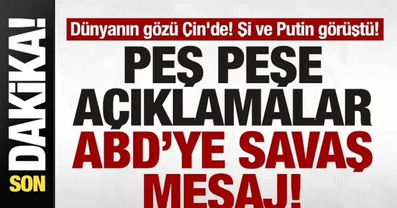 Dünyanın gözü Çin de! Şi ve Putin görüştü! Peş peşe açıklamalar! ABD ye savaş mesajı