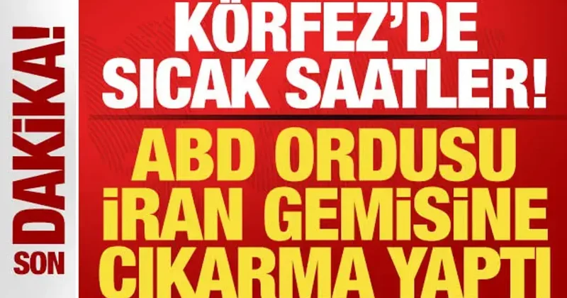 Son dakika: ABD ordusu İran gemisine çıkarma yaptı!