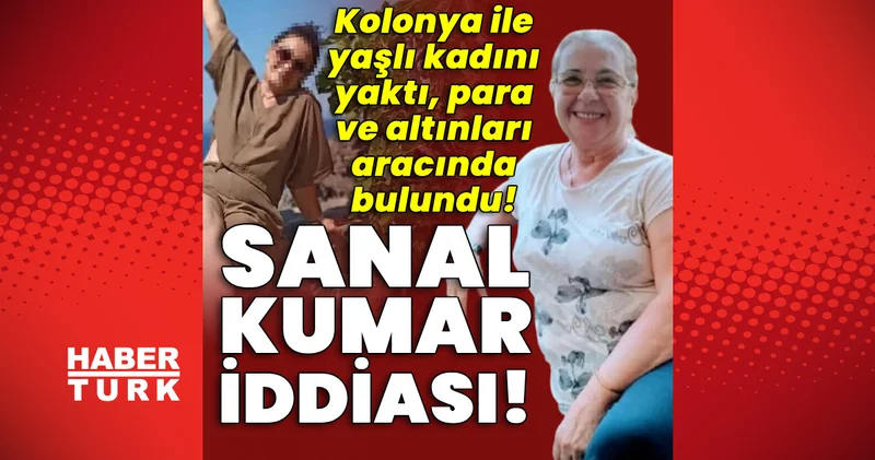 Son dakika haberi: Sanal kumar iddiası! Kolonyayla yaşlı kadını yaktı, para ve altınları aracında bulundu! Son dakika haberleri