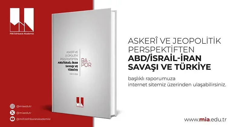 Milli İstihbarat Akademisi nden ABD/İsrail İran Savaşı ve Türkiye raporu