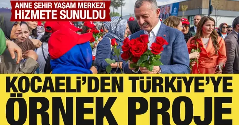 Kocaeli den Türkiye ye örnek proje: Anne Şehir Yaşam Merkezi hizmete sunuldu