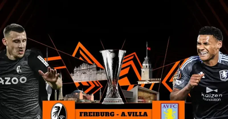 Freiburg Aston Villa! İstanbul da İlk 11 ler belli oldu
