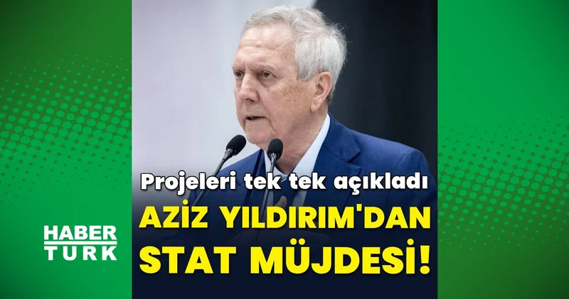 Aziz Yıldırım dan stadyum müjdesi!