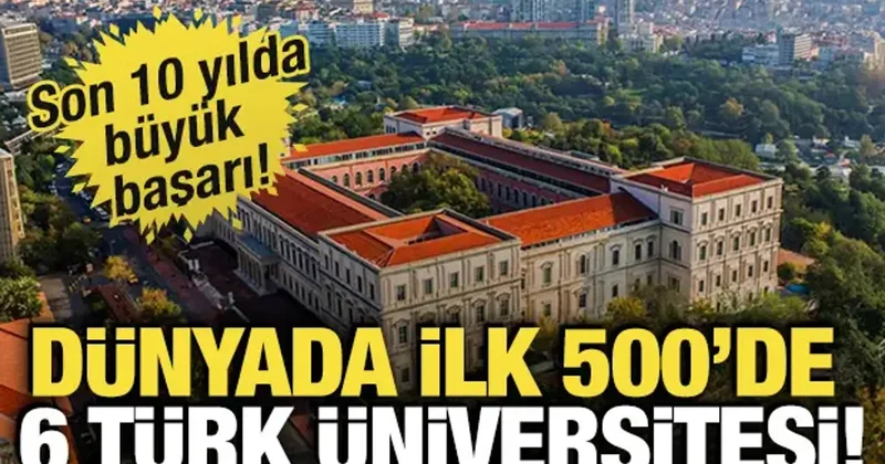 Dünyada ilk 500 de 6 Türk üniversitesi! Son 10 yılda büyük başarı