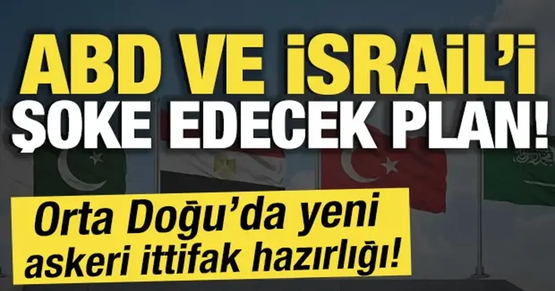 ABD ve İsrail i şoke edecek plan! Orta Doğu da yeni askeri ittifak hazırlığı!