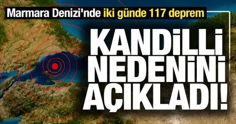 Marmara Denizi nde iki günde 117 deprem: Kandilli nedenini açıkladı!