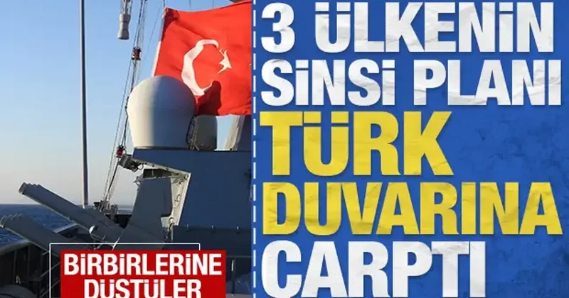 3 ülkenin sinsi planı Türk duvarına çarptı: Birbirlerine düştüler