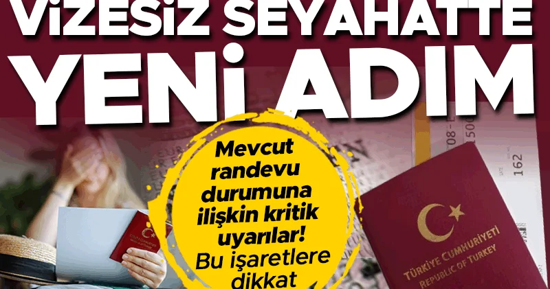 Vizesiz seyahat için yeni adım! Mevcut randevu durumuna ilişkin kritik uyarılar… Bu işaretlere dikkat