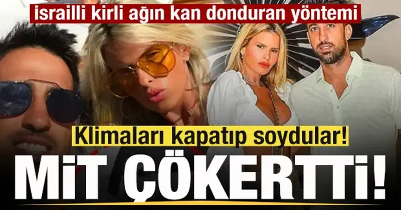 Klimaları kapatıp soydular! MİT çökertti! İsrailli şebeke lideri Amit in yöntemi şoke etti