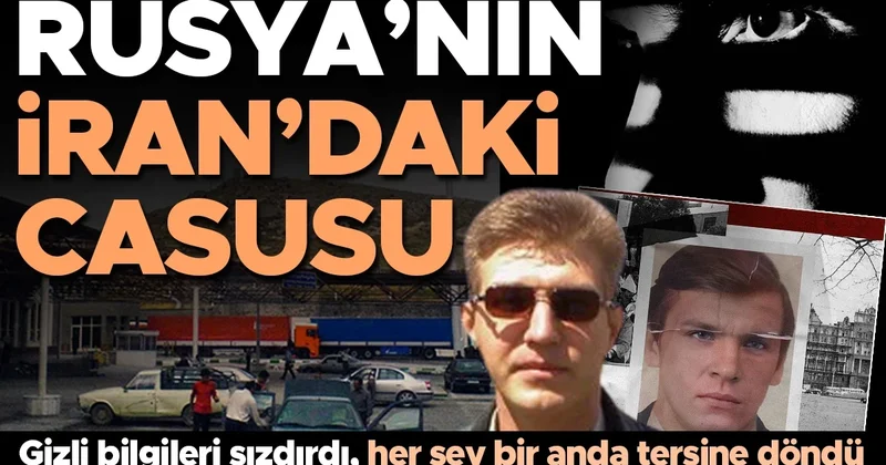 Rusya’nın İran’daki casusu! En gizli bilgileri sızdırdı, her şey bir anda tersine döndü