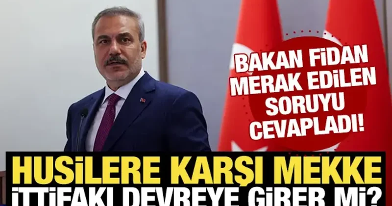 Husilere karşı Mekke İttifakı devreye girer mi? Bakan Fidan canlı yayında yanıtladı