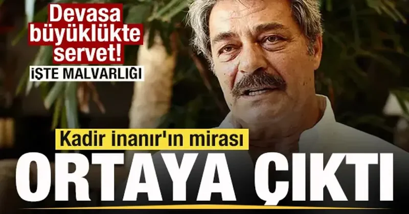 Kadir İnanır ın mirası ortaya çıktı! Devasa büyüklükte servet! Akrabaları sıraya girdi