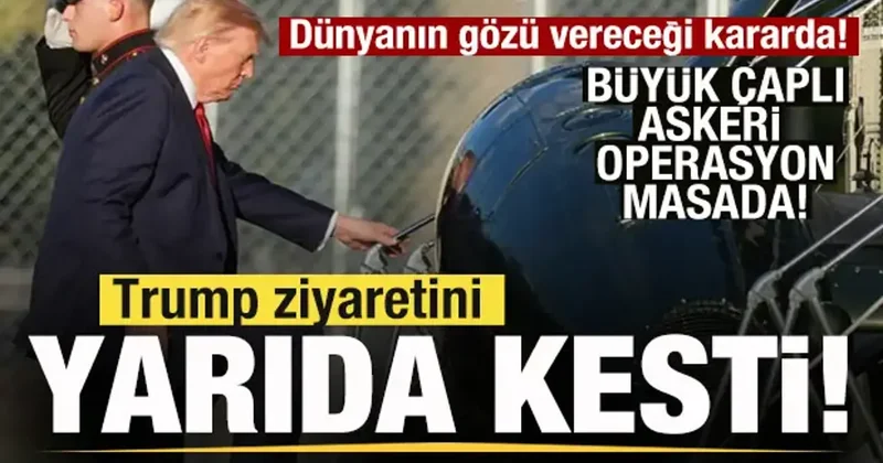 Trump ziyaretini yarıda kesti! Dünyanın gözü vereceği kararda! Askeri seçenek masada!