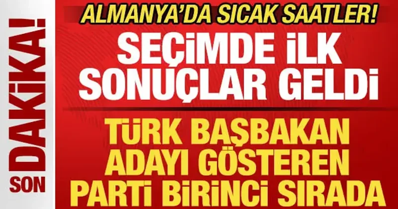 Almanya da sıcak saatler! Seçimde ilk sonuçlar geldi! Türk Başbakan adayının partisi önde