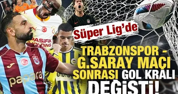 Trabzonspor Galatasaray maçı sonrası Süper Lig de gol kralı değişti!