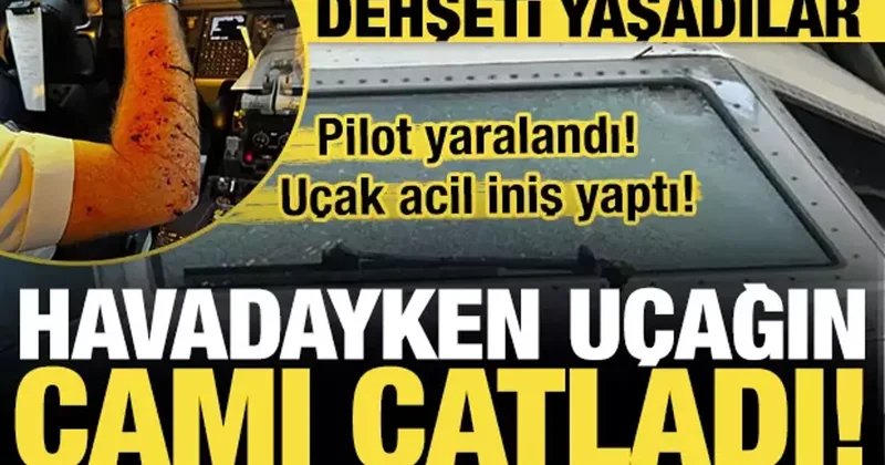 Havada dehşet anları! Uçağın camı çatladı pilot yaralandı....