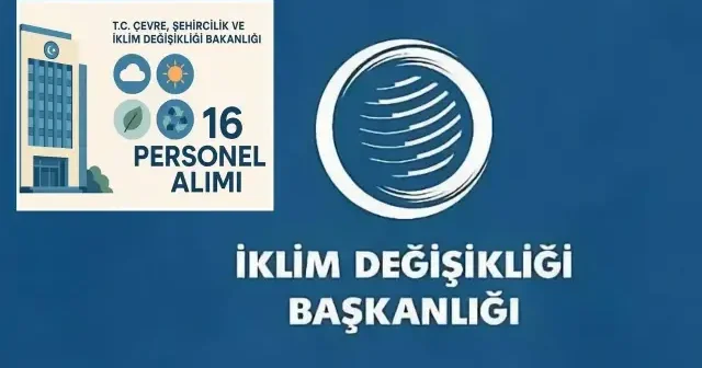 İklim Değişikliği Başkanlığı 16 iklim değişikliği uzman yardımcısı alacak Gündem Haberleri