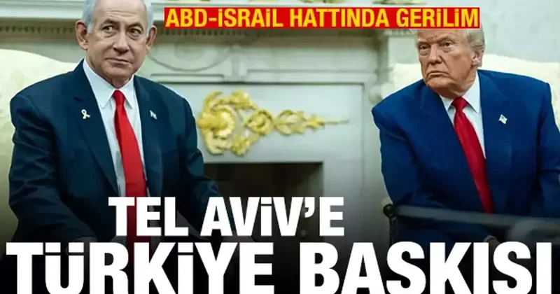 ABD İsrail hattında gerilim! Washington dan Tel Aviv e Türkiye baskısı