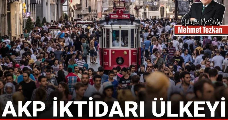 AKP iktidarı ülkeyi bu hale getirdi