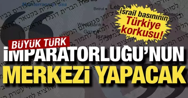 İsrail basınının Türkiye korkusu: Gazze yi Türk imparatorluğunun merkezi yapacak